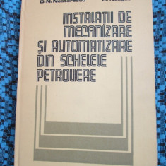 INSTALATII DE MECANIZARE SI AUTOMATIZARE DIN SCHELELE PETROLIERE (1985) - NOUA!!