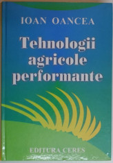 TEHNOLOGII AGRICOLE PERFORMANTE , EDITIA A II A ACTUALIZATA SI COMPLETATA , 2005 , DEDICATIE* foto