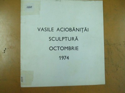 Vasile Aciobanitai sculptura catalog expozitie Bucuresti 1974 Simeza foto