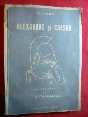 Plutarh - Alexandru si Caesar - cca.1943 ,trad. N.L.Barbu ,Ed.Casa Scoalelor foto