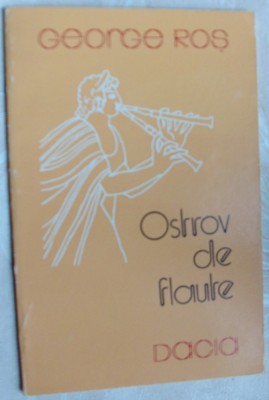 GEORGE ROS - OSTROV DE FLAUTE (VERSURI) [editia princeps, 1984] foto