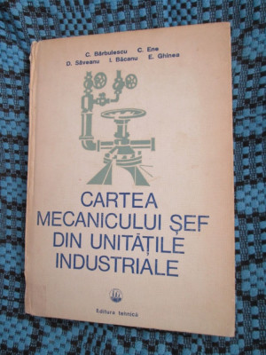 CARTEA MECANICULUI SEF DIN UNITATILE INDUSTRIALE - BARBULESCU foto