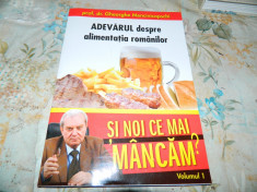 ADEVARUL DESPRE ALIMENTATIA ROMANILOR SI NOI CE MAI MANCAM VOL 1 foto