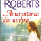 Nora Roberts - Amenintarea din umbra - 668033