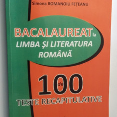 BACALAUREAT LIMBA SI LITERATURA ROMANA , 100 TESTE RECAPITULATIVE,FETEANU .