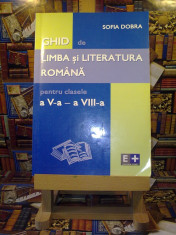 Sofia Dobra - Ghid de Limba si literatura romana pentru cls V - VIII &amp;quot;A4302&amp;quot; foto