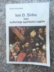 Ion D. Sirbu Sau Suferinta Spiritului Captiv - Elvira Sorohan ,533862 foto