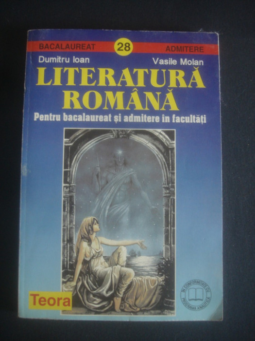 DUMITRU IOAN - LITERATURA ROMANA * BACALAUREAT SI ADMITERE IN FACULTATI