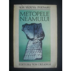ION VADUVA-POENARU - METOPELE NEAMULUI (1980, cu o postfata de Radu Vulpe)