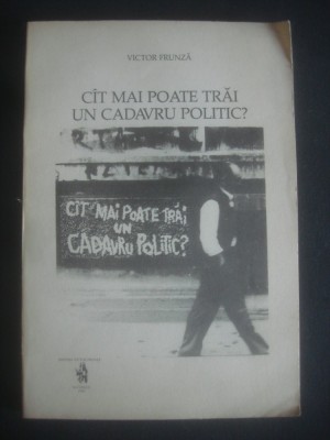 VICTOR FRUNZA - CAT MAI POATE TRAI UN CADAVRU POLITIC ? foto