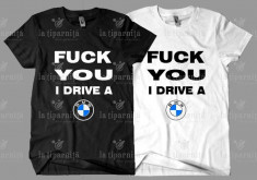 Tricou Personalizat F**k You I Drive a BMW foto