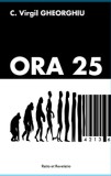 ORA 25 - C. Virgil Gheorghiu, Ed. Ratio et Revelatio, 2017, Alta editura