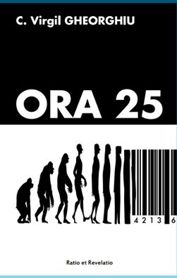 ORA 25 - C. Virgil Gheorghiu, Ed. Ratio et Revelatio, 2017 foto