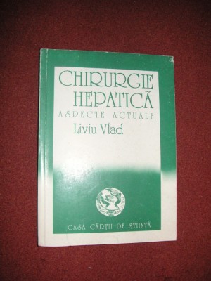 Chirurgie hepatica - Aspecte actuale - Liviu Vlad foto