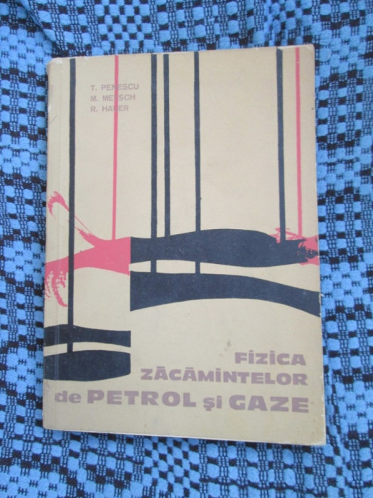 FIZICA ZACAMINTELOR DE PETROL SI GAZE (1965) + ANEXE!!! - PENESCU, METSCH, HAUER