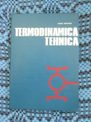 Ioan ANTOHI - TERMODINAMICA TEHNICA (1971 - CA NOUA!!!) foto