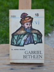 Carte - Gabriel Bethlen - Dr. Petru Bunta (Istorie: Domnitori si voievozi) #221 foto