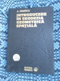 A. DINESCU - INTRODUCERE IN GEODEZIA GEOMETRICA SPATIALA (1980 - CA NOUA!!!)