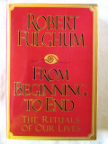 Cumpara ieftin &quot;FROM BEGINNING TO END. The Rituals of Our Lives&quot;, Robert Fulghum, 1995. Noua