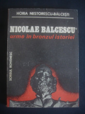 HORIA NESTORESCU BALCESTI - NICOLAE BALCESCU URME IN BRONZUL ISTORIEI foto