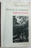 Cumpara ieftin PETRU ARUSTEI - MOARTE SI RENASTERE/SUPRAVIETUIRE (1994) [pref. CEZAR IVANESCU]