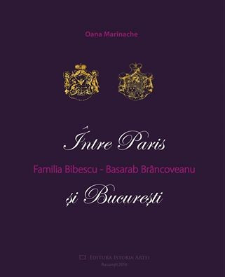 Familia Bibescu -Basarab Br&amp;acirc;ncoveanu: &amp;icirc;ntre Paris și București - Oana Marinache foto