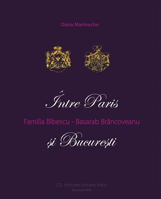 Familia Bibescu -Basarab Br&acirc;ncoveanu: &icirc;ntre Paris și București - Oana Marinache