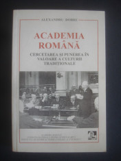 ALEXANDRU DOBRE - ACADEMIA ROMANA * CERCETAREA SI PUNEREA IN VALOARE A CULTURII foto