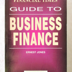 "The FINANCIAL TIMES Guide to BUSINESS FINANCE", Ernest Jones, 1994. Carte noua