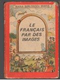 (C7420) LE FRANCAIS PAR DES IMAGES DE MARIA DUMITRESCU BRATES