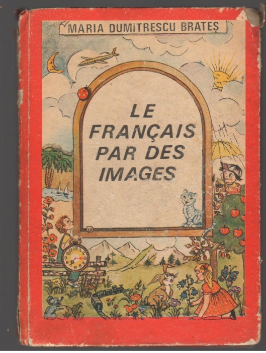 (C7420) LE FRANCAIS PAR DES IMAGES DE MARIA DUMITRESCU BRATES