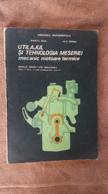 Utilajul Si Tehnologia Meseriei Mecanic Motoare Termice SERBAN ,SECHI foto
