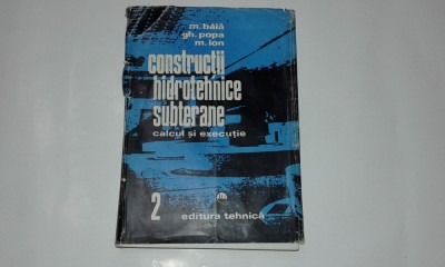 M.BALA\GH.POPA - CONSTRUCTII HIDROTEHNICE SUBTERANE calcul si executie vol.2 foto