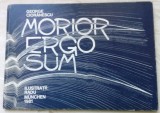 Cumpara ieftin GEORGE CIORANESCU - MORIOR ERGO SUM (1981/MUNCHEN/500 ex./COLECTIA APOZITIA, V)