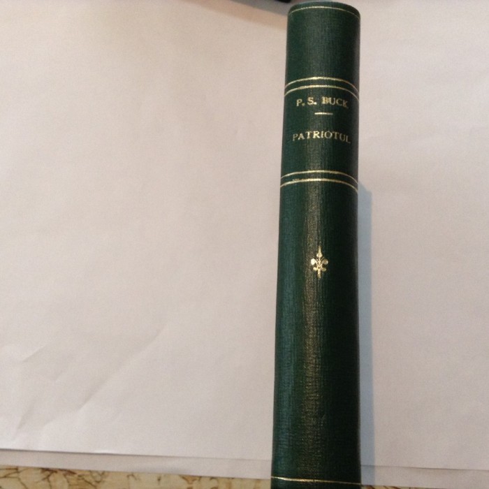PEARL S.BUCK - PATRIOTUL ( ROMAN ) - TRADUCERE JUL.GIURGEA,RF4/1