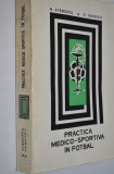 Practica medico-sportiva in fotbal - N. Stanescu, D. Tomescu