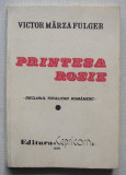 Victor Marza Fulger - Printesa Rosie - Declinul Totalitar Romanesc