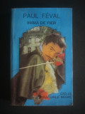 PAUL FEVAL - INIMA DE FIER, 1992, Alta editura