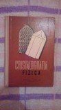 Cumpara ieftin Cristalografia fizica-(Fizica cristalelor)-Dr.Victor N.Latiu