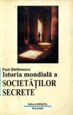 Istoria Mondiala a Societatilor Secrete - Paul Stefanescu foto