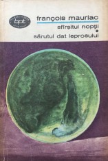 SFARSITUL NOPTII * SARUTUL DAT LEPROSULUI - Francois Mauriac (BPT)