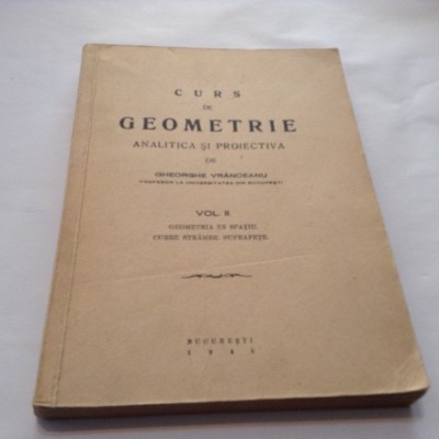 CURS DE GEOMETRIE ANALITICA SI PROIECTIVA GHEORGHE VRANCEANU VOL 2,RF3/3 foto