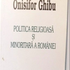 Politica religioasa si minoritara a Romaniei / Onisifor Ghibu