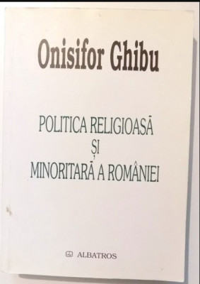 Politica religioasa si minoritara a Romaniei / Onisifor Ghibu foto