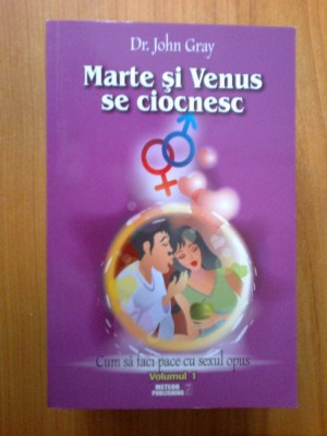 n5 JOHN GRAY - MARTE SI VENUS SE CIOCNESC * CUM SA FACI PACE CU SEXUL OPUS vol 1 foto