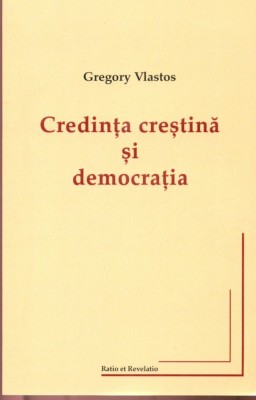 Credinta crestina si democratia - Gregory Vlastos foto