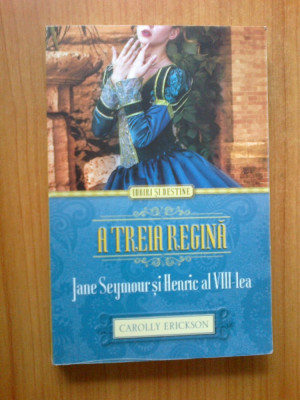 e3 A treia regina. Jane Seymour si Henric al VIII-lea - Carolly Erickson foto