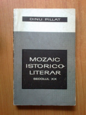 d9 Mozaic Istorico-literar Secolul Xx - Dinu Pillat foto