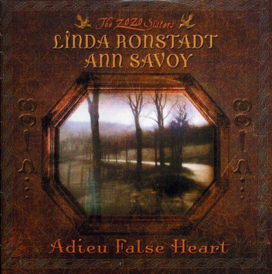 LINDA RONSSTADT &amp;amp; ANN SAVOY - ADIEU FALSE HEART, 2006 foto