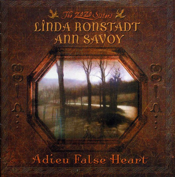 LINDA RONSSTADT &amp; ANN SAVOY - ADIEU FALSE HEART, 2006